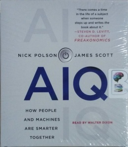 AIQ - How People and Machines Are Smarter Together written by Nick Polson and James Scott performed by Walter Dixon on CD (Unabridged)